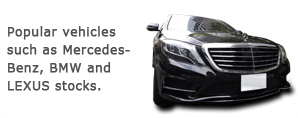 Popular vehicles such as Mercedes-Benz, BMW and LEXUS in stock